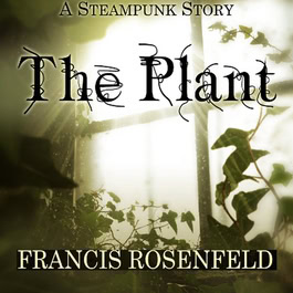 The Plant - a Steampunk Story by Francis Rosenfeld